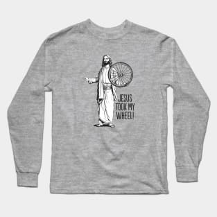 Jesus took my wheel! Long Sleeve T-Shirt